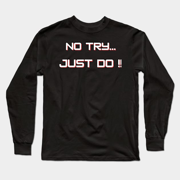 NO TRY JUST DO | MINDSET MOTIVATION Long Sleeve T-Shirt by Fantasera